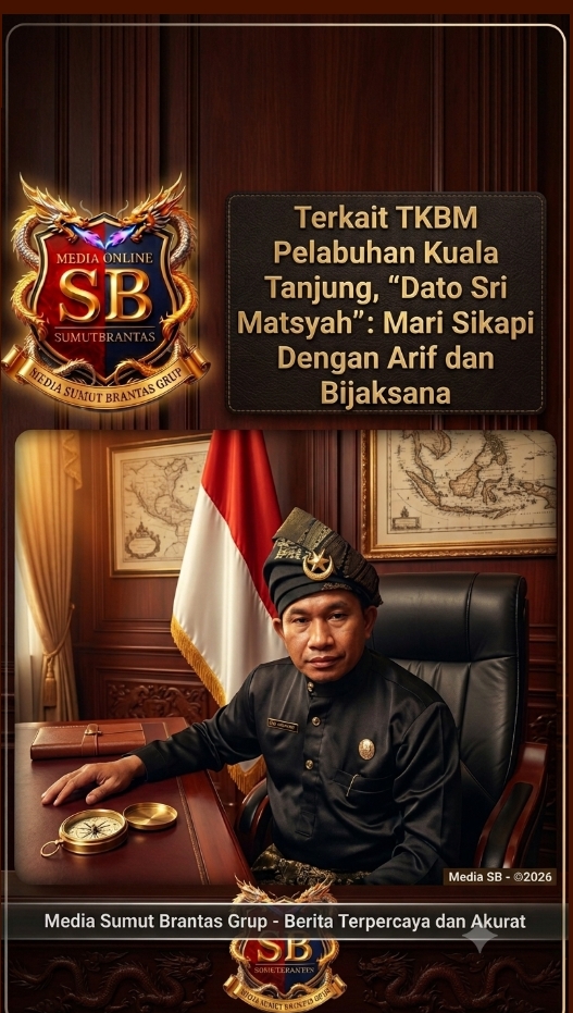 Terkait TKBM Pelabuhan KualaTanjung,” Da’to Sri Matsyah : Mari Sikapi Dengan Arif dan Bijaksana.