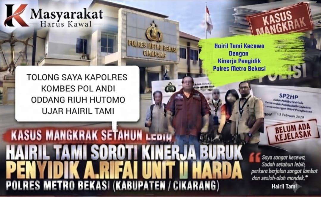 Miris, Betapa Buruknya Kinerja Polres Metro Bekasi, Aduan Hairil Tami Setahun lebih tak ada kejelasan, Hairil Tami Mencari Keadilan”.